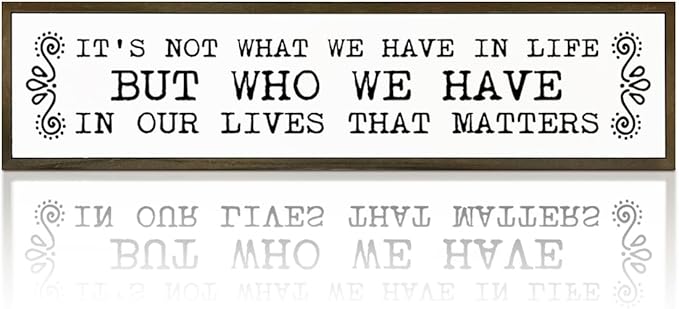 Inspirational Signs, Family Decor, Warm Home Decor, Wall Decoration for Bedroom, Housewarming Decoration, It's Not What We Have In Life But Who We Have In Our Lives That Matters Sign 17.8x4x1.2 inches