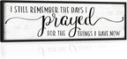 I Still Remember the Days I Prayed for the Things I Have Now Sign: Modern Bedroom Signs Wall Decor Above Bed Farmhouse Country Rustic Wall Art Framed Family Signs Hanging Wall Plaques 12 x 40 Inch