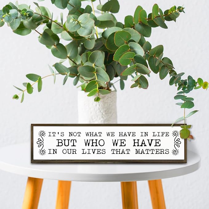 Inspirational Signs, Family Decor, Warm Home Decor, Wall Decoration for Bedroom, Housewarming Decoration, It's Not What We Have In Life But Who We Have In Our Lives That Matters Sign 17.8x4x1.2 inches