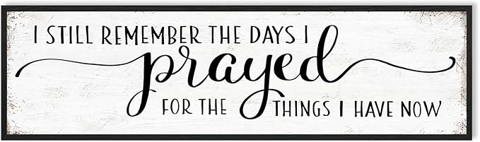 I Still Remember The Days I Prayed for What I Have Now Sign Wall Decor: Christian Wall Decor 16"x48" Large Farmhouse Signs Home Decor for Living Room Modern Master Bedroom Wall Art Above Bed Framed