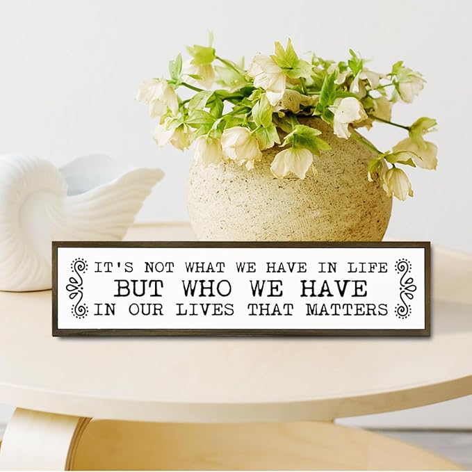 Inspirational Signs, Family Decor, Warm Home Decor, Wall Decoration for Bedroom, Housewarming Decoration, It's Not What We Have In Life But Who We Have In Our Lives That Matters Sign 17.8x4x1.2 inches