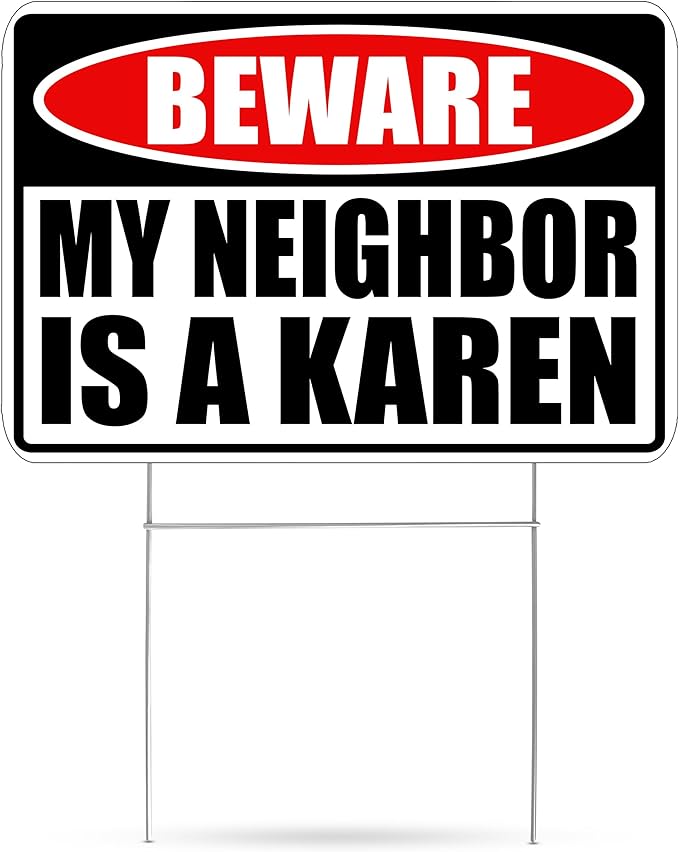 Funny Sarcastic My Neighbor is A Karen Funny Joke Neighborhood Yard Sign Single Sided With Stake - Large, 17 Inch By 13 Inch
