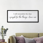 I Still Remember the Days I Prayed for the Things I Have Now Sign Framed Wall Art, 32''×12'' Rustic Horizontal Plaque, Farmhouse Long I Still Remember the Days Wood Sign Wall Decor