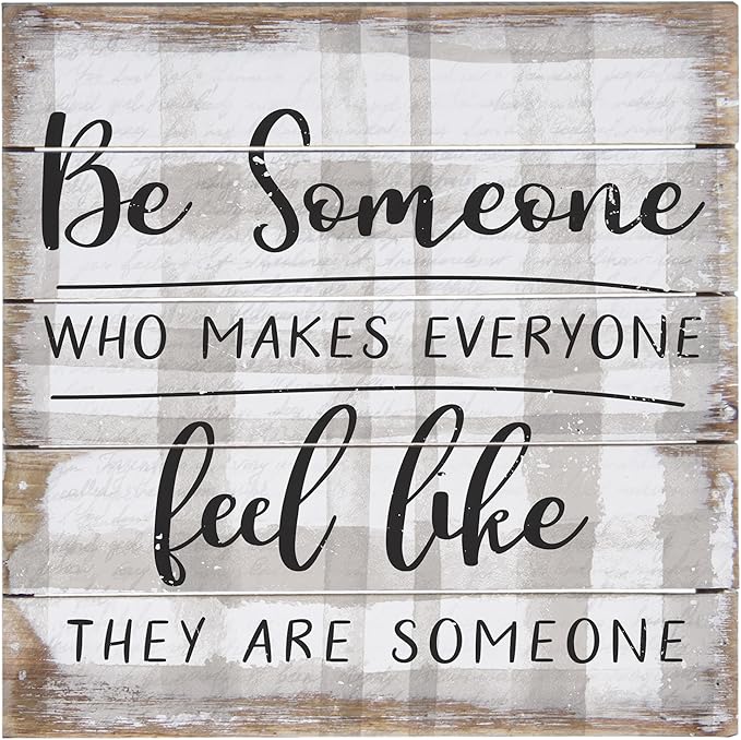 Simply Said, INC Be Someone Who Makes Everyone Feel Like They are Someone 8 inch Wood Sign, Perfect Pallet Petites Inspirational Plaque, Made in USA
